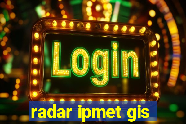 radar ipmet gis